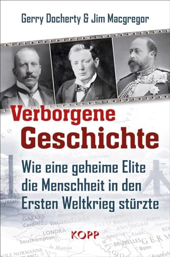 Verborgene Geschichte : Wie eine geheime Elite die Menschheit in den Ersten Weltkrieg stürzte - Gerry Docherty