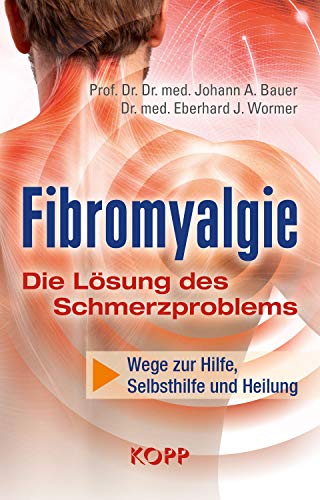 Fibromyalgie - Die Lösung des Schmerzproblems: Wege zu Hilfe, Selbsthilfe und Heilung - Bauer, Johann A.; Wormer, Eberhard J.