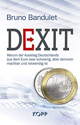 Stock image for Dexit: Warum der Ausstieg Deutschlands aus dem Euro zwar schwierig, aber dennoch machbar und notwendig ist for sale by Ammareal