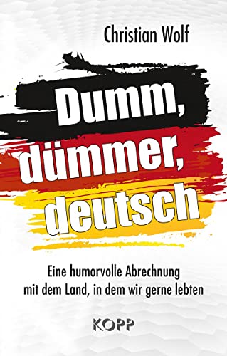 9783864456558: Dumm, dmmer, deutsch: Eine humorvolle Abrechnung mit dem Land, in dem wir gerne lebten