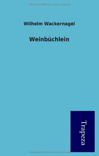 WeinbÃ¼chlein (German Edition) (9783864541582) by Wilhelm Wackernagel