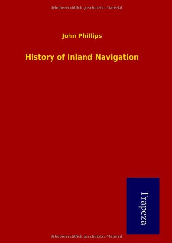 History of Inland Navigation (German Edition) (9783864543098) by John Phillips