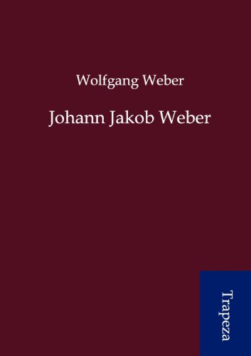 Johann Jakob Weber (German Edition) (9783864546846) by Wolfgang Weber