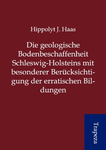Stock image for Die geologische Bodenbeschaffenheit Schleswig-Holsteins mit besonderer Ber�cksichtigung der erratischen Bildungen (German Edition) for sale by Phatpocket Limited