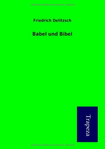 Babel und Bibel (German Edition) (9783864548642) by Friedrich Delitzsch