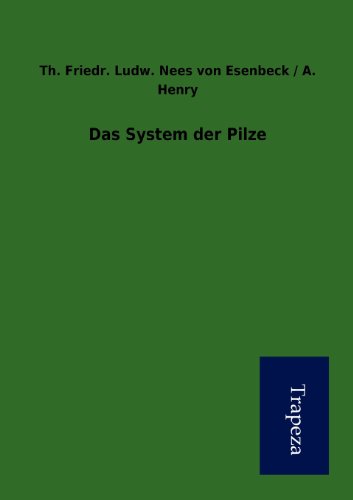 Das System der Pilze (German Edition) (9783864548826) by Theodor Friedrich Ludwig Nees Von Esenbeck; AimÃ© Henry