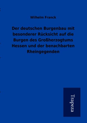 Beispielbild fr Der Deutschen Burgenbau Mit Besonderer R Cksicht Auf Die Burgen Des Gro Herzogtums Hessen Und Der Benachbarten Rheingegenden zum Verkauf von Buchpark