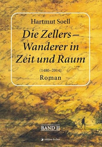Beispielbild fr Die Zellers - Wanderer in Zeit und Raum (1480 - 2014) : Roman. Band 2 zum Verkauf von Buchpark