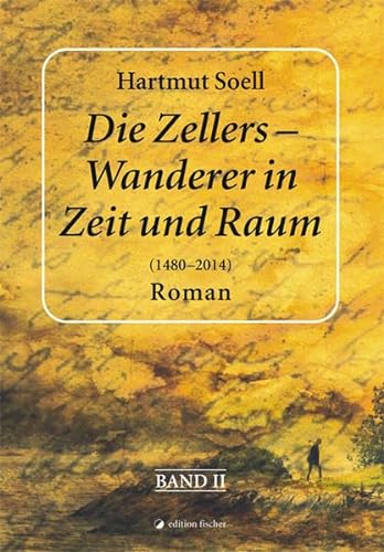 Stock image for Die Zellers - Wanderer in Zeit und Raum (1480 - 2014) : Roman. Band 2 for sale by Buchpark