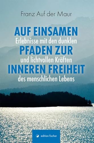 9783864557347: Auf einsamen Pfaden zur inneren Freiheit: Erlebnisse mit den dunklen und lichtvollen Krften des menschlichen Lebens