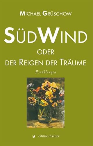 Beispielbild fr Sdwind oder der Reigen der Trume: Erzhlungen zum Verkauf von medimops