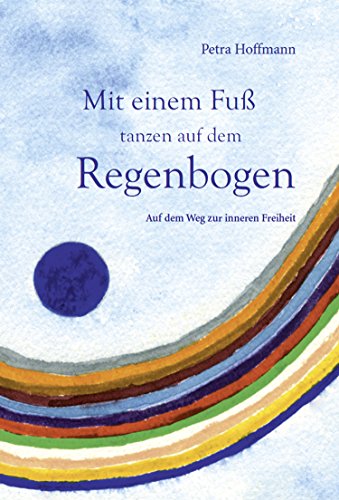 Beispielbild fr Mit einem Fu tanzen auf dem Regenbogen: Auf dem Weg zur inneren Freiheit zum Verkauf von medimops