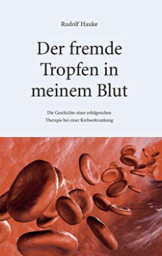 Stock image for Der fremde Tropfen in meinem Blut: Die Geschichte einer erfolgreichen Therapie bei einer Krebserkrankung for sale by medimops
