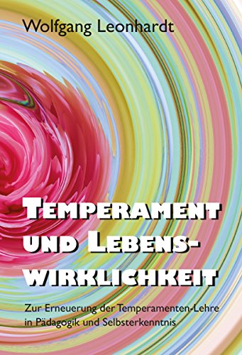 9783864605901: Temperament und Lebenswirklichkeit: Zur Erneuerung der Temperamenten-Lehre in Pdagogik undSelbsterkenntnis