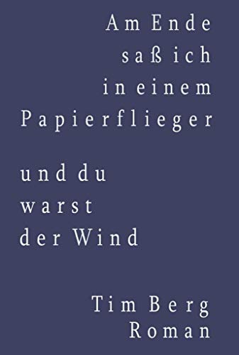 Stock image for Am Ende sa ich in einem Papierflieger und du warst der Wind: Roman for sale by medimops