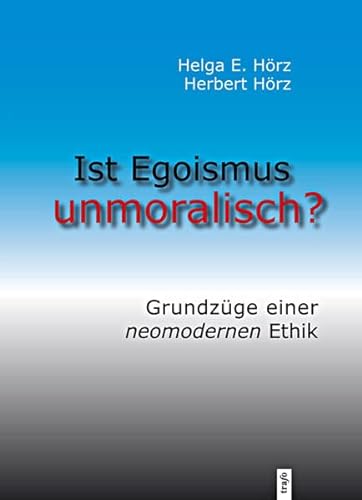 Stock image for Ist Egoismus unmoralisch?: Grundzge einer neomodernen Ethik for sale by medimops
