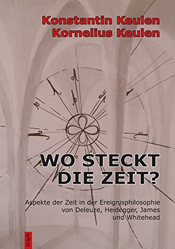 9783864640698: Wo steckt die Zeit?: Aspekte der Zeit in der Ereignisphilosophie von Deleuze, Heidegger, James und Whitehead