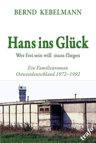 Beispielbild fr Hans ins Glck. Wer frei sein will muss fliegen: Ein Familienroman Ostwestdeutschland 1972-1992 zum Verkauf von medimops