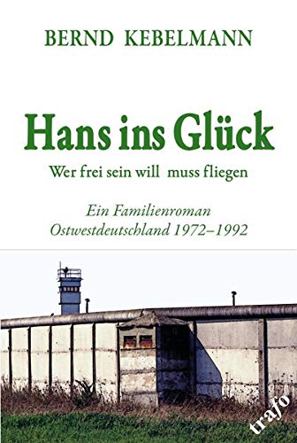 Imagen de archivo de Hans ins Glck. Wer frei sein will muss fliegen: Ein Familienroman Ostwestdeutschland 1972-1992 a la venta por medimops