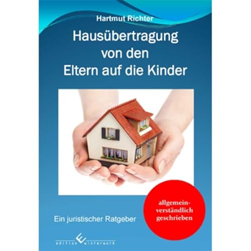 HausÃ¼bertragung von den Eltern auf die Kinder: Ein juristischer Ratgeber (9783864681363) by Richter, Hartmut