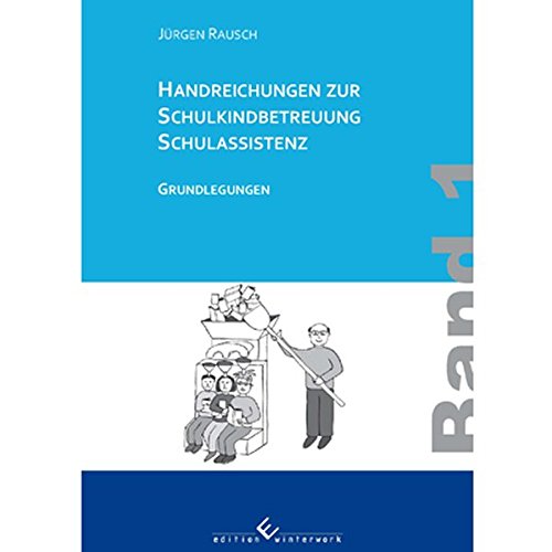 Handreichungen zur Schulkindbetreuung / Schulassistenz: Band 1: Grundlegungen (9783864684517) by Rausch, JÃ¼rgen