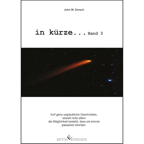 Beispielbild fr in Krze. Band 3: fnf ganz unglaubliche Geschichten, obwohl trotz allem die Mglichkeit besteht, dass sie einmal passieren knnten zum Verkauf von medimops