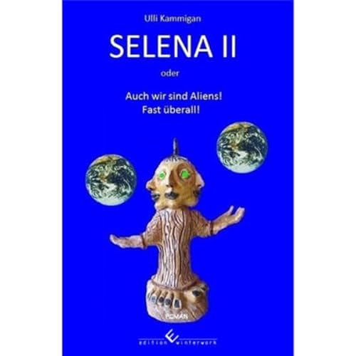 Selena II oder Auch wir sind Aliens! Fast überall! - Ulli Kammigan