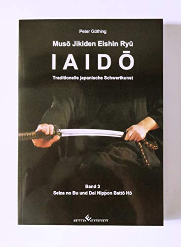 Iaido - Traditionelle japanische Schwertkunst Band 3: Seiza no Bu und Dai Nippon Batto Ho - Güthing Peter