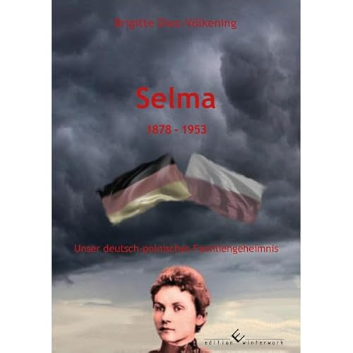 Selma - 1878 - 1953 Schicksalhafter Zweiter Weltkrieg: Unser deutsch-polnisches Familiengeheimnis - Diez-Völkening, Brigitte