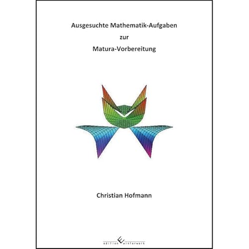 Ausgesuchte Mathematik-Aufgaben zur Matura-Vorbereitung - Christian Hofmann