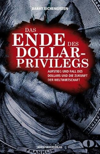 Beispielbild fr Das Ende des Dollar-Privilegs: Aufstieg und Fall des Dollars und die Zukunft der Weltwirtschaft zum Verkauf von medimops