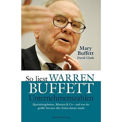 9783864700460: So liest Warren Buffett Unternehmenszahlen: Quartalsergebnisse, Bilanzen & Co - und was der grte Investor aller Zeiten daraus macht