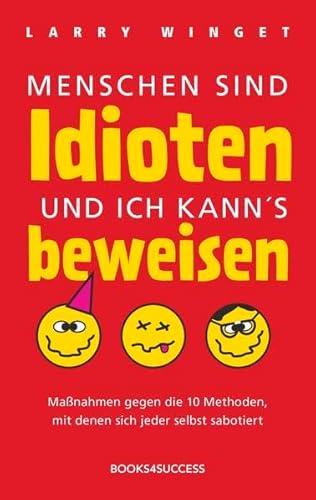 Beispielbild fr Menschen sind Idioten und ich kann's beweisen: Manahmen gegen die 10 Methoden, mit denen sich jeder selbst sabotiert zum Verkauf von medimops