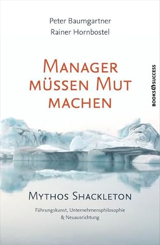 9783864701672: Manager mssen Mut machen: Mythos Shackleton