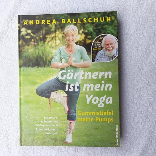 Imagen de archivo de Grtnern ist mein Yoga, Gummistiefel meine Pumps: Mit Andrea Ballschuh und TV-Gartenexperte Elmar Mai durchs Gartenjahr a la venta por medimops