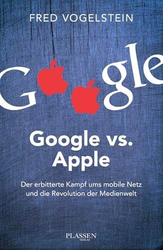 Stock image for Google vs. Apple: Der erbitterte Kampf ums mobile Netz und die Revolution der Medienwelt for sale by medimops