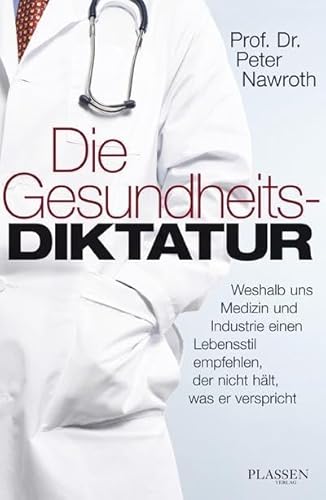 Stock image for Die Gesundheitsdiktatur: Weshalb uns Medizin und Industrie einen Lebensstil empfehlen, der nicht hlt, was er verspricht for sale by medimops