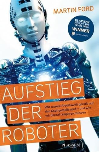 Beispielbild fr Aufstieg der Roboter: Wie unsere Arbeitswelt gerade auf den Kopf gestellt wird - und wie wir darauf reagieren mssen zum Verkauf von medimops