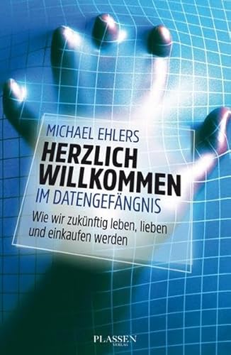 Beispielbild fr Herzlich willkommen im Datengefngnis: Wie wir zuknftig leben, lieben und einkaufen werden zum Verkauf von Antiquariat Nam, UstId: DE164665634