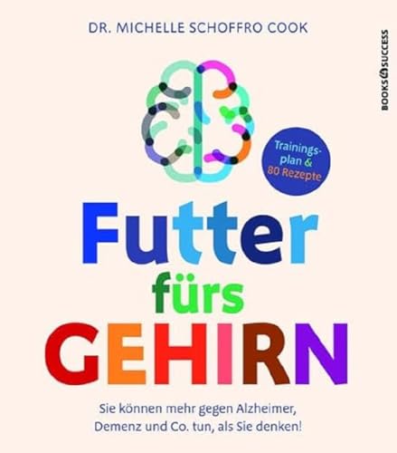 Beispielbild fr Futter frs Gehirn: Sie knnen mehr gegen Alzheimer, Demenz und Co. tun, als Sie denken! zum Verkauf von medimops