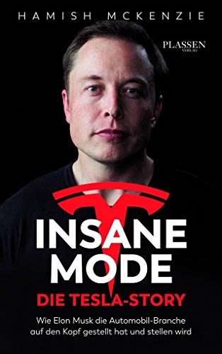 9783864704857: Insane Mode - Die Tesla-Story: Wie Elon Musk die Automobilbranche auf den Kopf gestellt hat und stellen wird