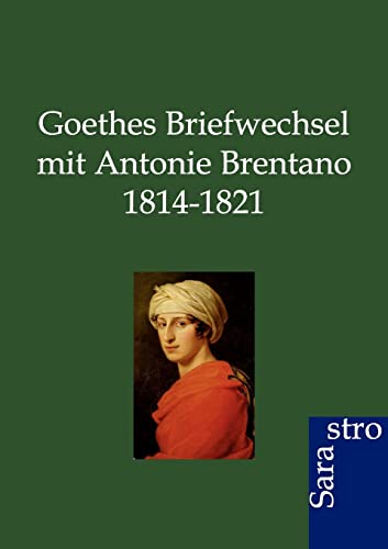 9783864710407: Goethes Briefwechsel mit Antonie Brentano 1814-1821