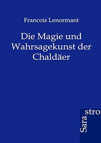Stock image for Die Magie und Wahrsagekunst der Chaldaer for sale by Chiron Media
