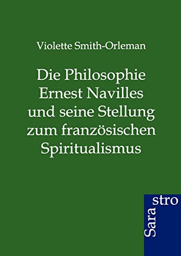 Beispielbild fr Die Philosophie Ernest Navilles und seine Stellung zum franzosischen Spiritualismus zum Verkauf von Chiron Media