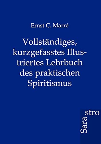 Stock image for Vollstandiges, kurzgefasstes Illustriertes Lehrbuch des praktischen Spiritismus for sale by Chiron Media