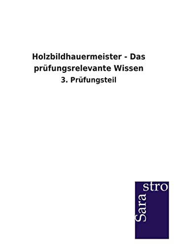 Beispielbild fr Holzbildhauermeister - Das prfungsrelevante Wissen : 3. Prfungsteil zum Verkauf von Buchpark