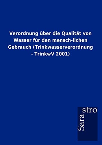 Stock image for Verordnung Ber Die Qualit T Von Wasser Fur Den Mensch-Lichen Gebrauch (Trinkwasserverordnung - Trinkwv 2001) (German Edition) for sale by Lucky's Textbooks