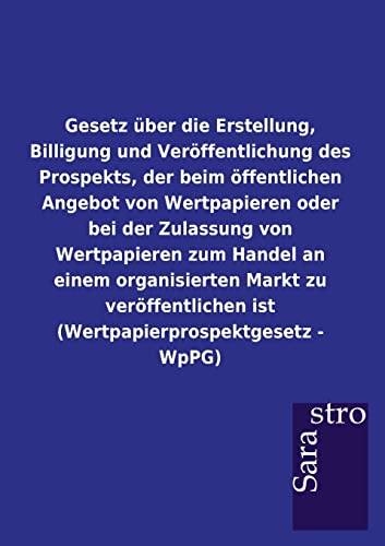 9783864717529: Gesetz ber die Erstellung, Billigung und Verffentlichung des Prospekts, der beim ffentlichen Angebot von Wertpapieren oder bei der Zulassung von ... - WpP (German Edition)