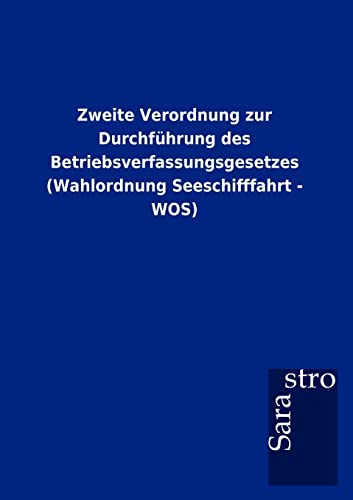 Stock image for Zweite Verordnung zur Durchfhrung des Betriebsverfassungsgesetzes (Wahlordnung Seeschifffahrt - WOS) (German Edition) for sale by Lucky's Textbooks