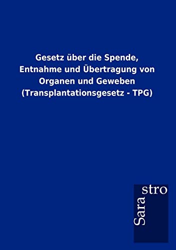 9783864717833: Gesetz ber die Spende, Entnahme und bertragung von Organen und Geweben (Transplantationsgesetz - TPG) (German Edition)